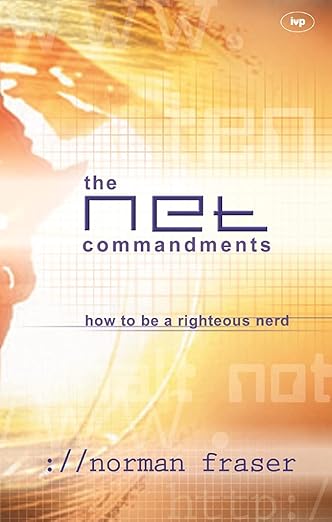 The Net Commandments: How to Be a Righteous Nerd