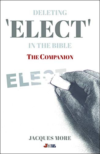 COMPANION: To Deleting Elect in the Bible