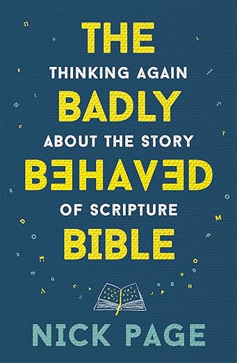 The Badly Behaved Bible: Thinking Again About the Story of Scripture