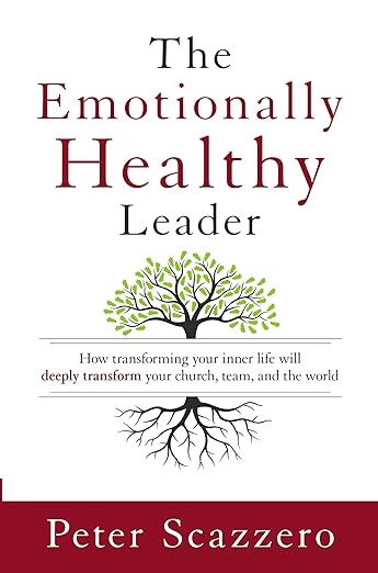 Emotionally Healthy Leader: How Transforming Your Inner Life Will Deeply Transform Your Church, Team, and the World