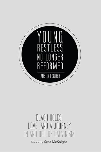 Young, Restless, No Longer Reformed: Black Holes, Love, and a Journey in and Out of Calvinism