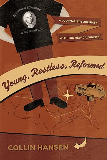 Young, Restless, Reformed: A Journalist's Journey With the New Calvinists