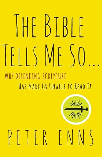 The Bible Tells Me So: Why Defending Scripture Has Made Us Unable to Read It