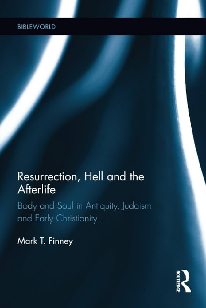 Resurrection, Hell and the Afterlife: Body and Soul in Antiquity, Judaism and Early Christianity