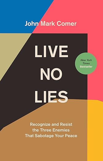 Live No Lies: Recognize and Resist the Three Enemies That Sabotage Your Peace