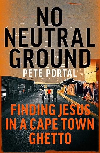 No Neutral Ground: Finding Jesus in a Cape Town Ghetto